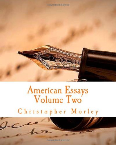 American Essays: Volume Two - Christopher Morley - Książki - CreateSpace Independent Publishing Platf - 9781497560116 - 1 kwietnia 2014