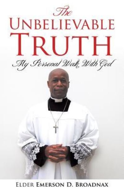 Cover for Elder Emerson D Broadnax · The Unbelievable Truth (Paperback Book) (2016)