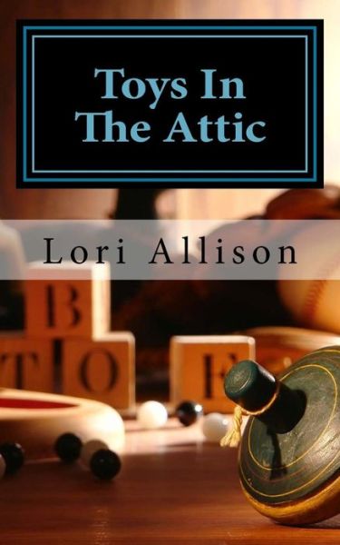 Cover for Lori Allison · Toys in the Attic: a Spooky Lucas Mystery Book 1 (Volume 1) (Pocketbok) (2014)