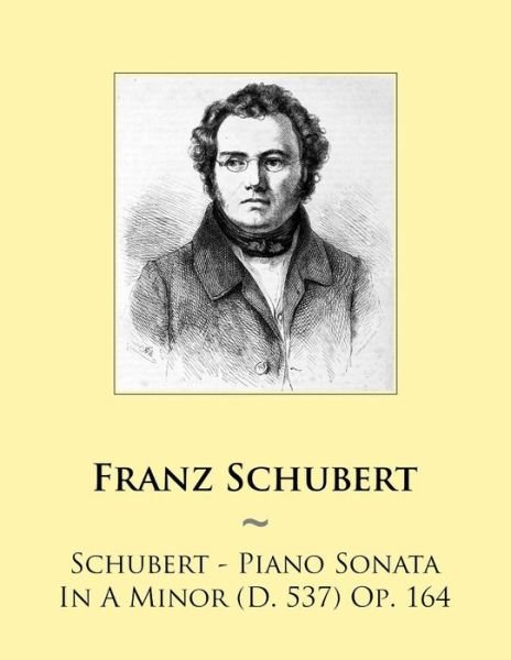 Cover for Franz Schubert · Schubert - Piano Sonata in a Minor (D. 537) Op. 164 (Paperback Bog) (2014)