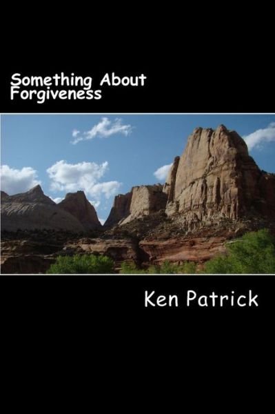 Cover for Ken Patrick · Something About Forgiveness: Poetry, Devotions, Spiritual Challenges (Pocketbok) (2014)
