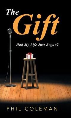 Cover for Phil Coleman · The Gift Had My Life Just Begun? (Gebundenes Buch) (2017)