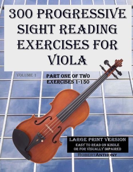 Cover for Robert Anthony · 300 Progressive Sight Reading Exercises for Viola Large Print Version: Part One of Two, Exercises 1-150 (Paperback Book) (2015)