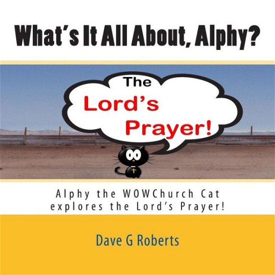 Cover for Dave G Roberts · What's It All About Alphy?: Alphy the Wowchurch Cat Explores the Lord's Prayer (Paperback Book) (2015)