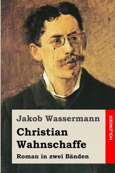 Cover for Jakob Wassermann · Christian Wahnschaffe: Roman in Zwei Banden (Paperback Book) (2015)