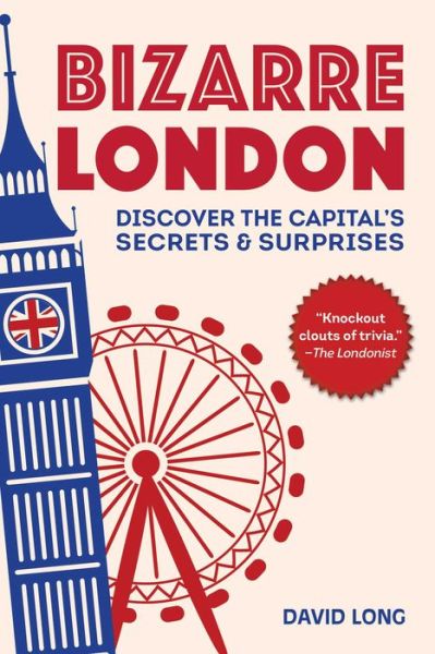 Cover for David Long · Bizarre London: Discover the Capital's Secrets &amp; Surprises (Paperback Book) (2019)