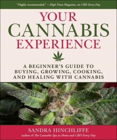 Cover for Sandra Hinchliffe · Your Cannabis Experience: A Beginner's Guide to Buying, Growing, Cooking, and Healing with Cannabis (Hardcover Book) (2023)