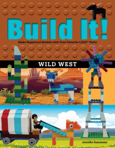 Cover for Jennifer Kemmeter · Build It! Wild West: Make Supercool Models with Your Favorite LEGO® Parts - Brick Books (Paperback Book) (2019)