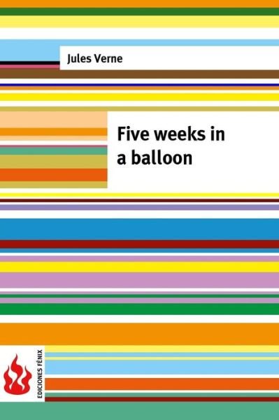 Five Weeks in a Balloon: (Low Cost). Limited Edition - Jules Verne - Bøger - Createspace - 9781516852116 - 11. august 2015