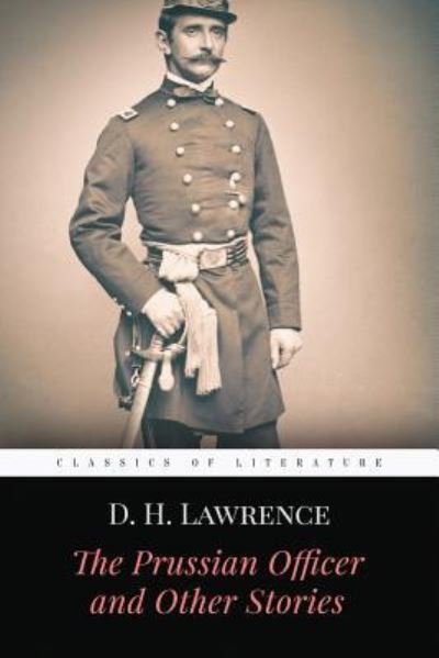 The Prussian Officer and Other Stories - D H Lawrence - Libros - Createspace Independent Publishing Platf - 9781519190116 - 9 de noviembre de 2015