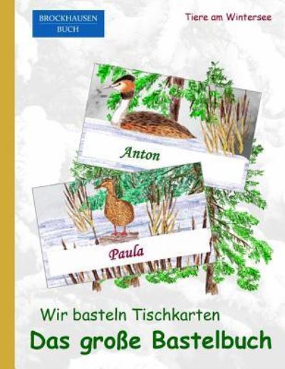 BROCKHAUSEN : Wir basteln Tischkarten - Das grosse Bastelbuch - Dortje Golldack - Książki - CreateSpace Independent Publishing Platf - 9781519439116 - 21 grudnia 2015