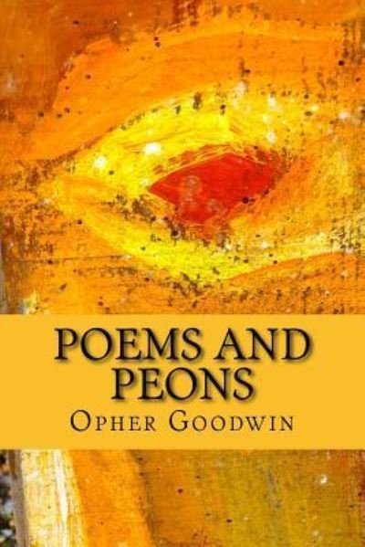 Poems and Peons - Opher Goodwin - Książki - Createspace Independent Publishing Platf - 9781519640116 - 3 grudnia 2015
