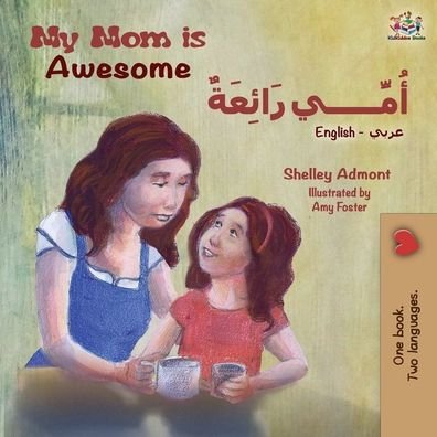 Cover for Shelley Admont · My Mom is Awesome (English Arabic Bilingual Book) - English Arabic Bilingual Collection (Paperback Bog) [2nd edition] (2019)