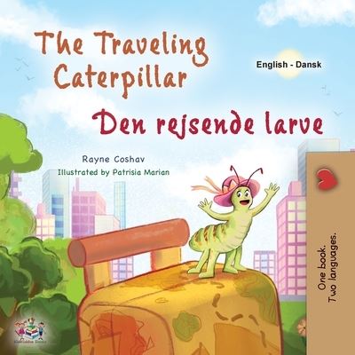 Cover for Rayne Coshav · Traveling Caterpillar (English Danish Bilingual Book for Kids) (Book) (2023)