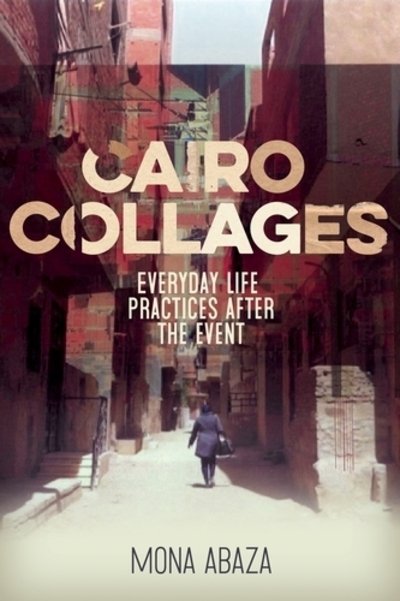 Cover for Mona Abaza · Cairo Collages: Everyday Life Practices After the Event (Hardcover Book) (2020)