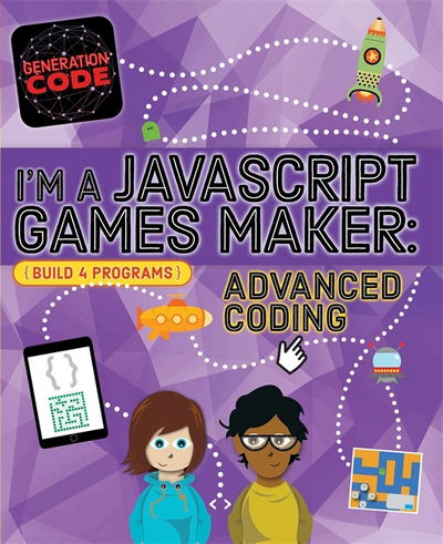 Generation Code: I'm a JavaScript Games Maker: Advanced Coding - Generation Code - Max Wainewright - Books - Hachette Children's Group - 9781526301116 - July 11, 2019