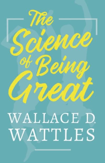 Cover for Wallace D Wattles · The Science of Being Great (Taschenbuch) (2020)