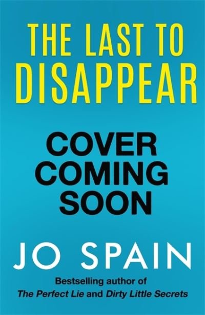 Cover for Jo Spain · The Last to Disappear: a chilling and heart-pounding thriller full of surprise twists (Hardcover Book) (2022)