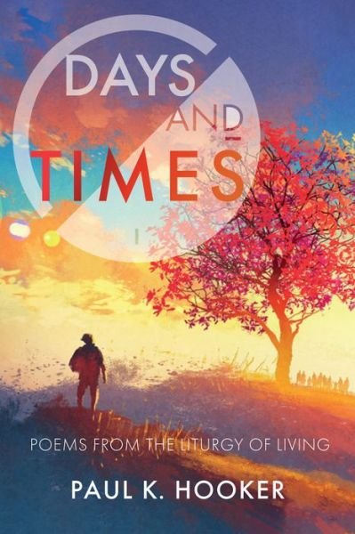 Cover for Paul K Hooker · Days and Times : Poems from the Liturgy of Living (Paperback Book) (2018)