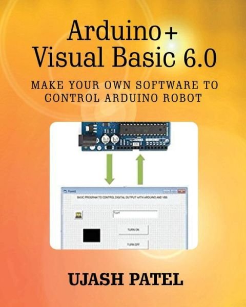 Cover for Ujash G Patel · Arduino + Visual Basic 6.0 (Paperback Book) (2015)