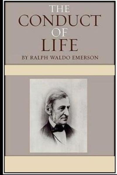 The Conduct of Life - Ralph Waldo Emerson - Books - Createspace Independent Publishing Platf - 9781536850116 - August 2, 2016