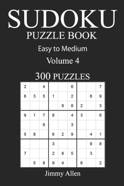 Easy to Medium 300 Sudoku Puzzle Book - Jimmy Allen - Livros - Createspace Independent Publishing Platf - 9781540608116 - 23 de novembro de 2016