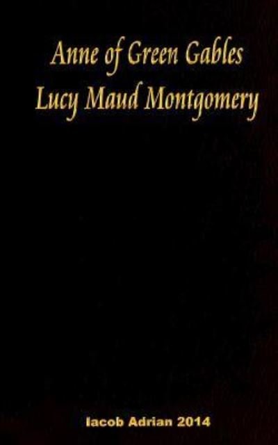 Cover for Iacob Adrian · Anne of Green Gables Lucy Maud Montgomery (Paperback Book) (2016)