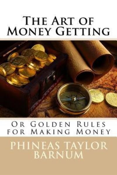 Cover for P T Barnum · The Art of Money Getting Or Golden Rules for Making Money Phineas Taylor Barnum (Taschenbuch) (2016)