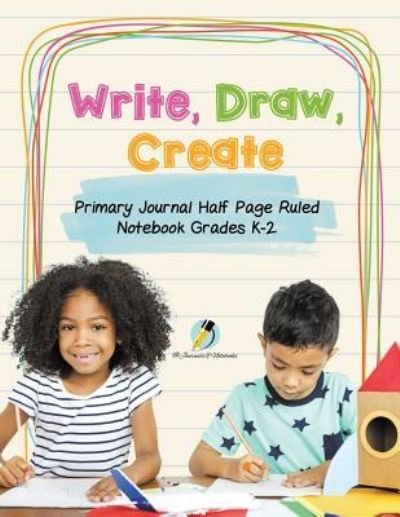 Cover for Journals and Notebooks · Write, Draw, Create Primary Journal Half Page Ruled Notebook Grades K-2 (Pocketbok) (2019)
