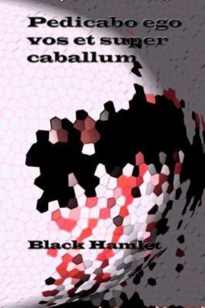 Cover for Black Hamlet · Pedicabo Ego Vos Et Super Caballum (Taschenbuch) (2017)