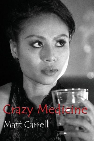Cover for Matt Carrell · Crazy Medicine : Now a short film set in Bangkok, Thailand (Taschenbuch) (2017)