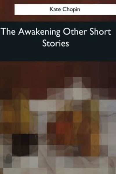 Cover for Kate Chopin · The Awakening &amp; Other Short Stories (Taschenbuch) (2017)