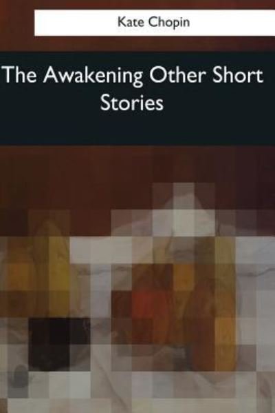 Cover for Kate Chopin · The Awakening &amp; Other Short Stories (Paperback Bog) (2017)