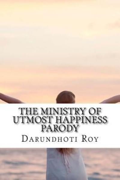 Cover for Darundhoti Roy · The Ministry of Utmost Happiness Parody (Taschenbuch) (2017)