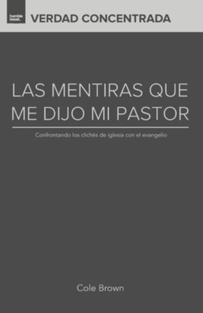 Las Mentiras Que Me Dijo Mi Pastor - Cole Brown - Livres - Createspace Independent Publishing Platf - 9781545405116 - 25 avril 2017