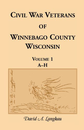 Cover for David a Langkau · Civil War Veterans of Winnebago County, Wisconsin: Volume 1, A-H (Paperback Book) (2013)