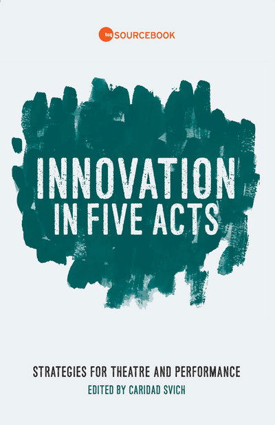 Cover for Caridad Svich · Innovation in Five Acts: Strategies for Theatre and Performance (Paperback Book) (2015)