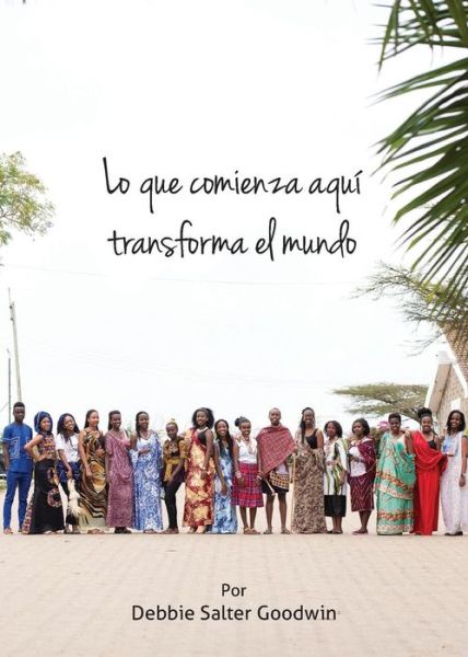 Cover for Debbie Goodwin · Lo que comienza aqui transforma el mundo: 2019-20 Mni - Recursos Educativos Misioneros (Paperback Book) (2019)