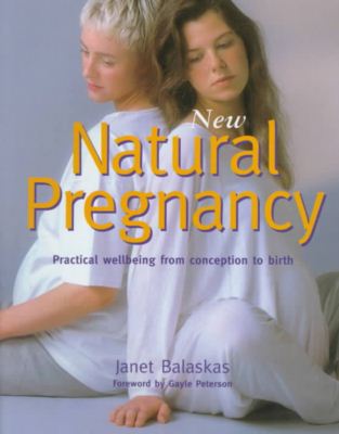 Cover for Janet Balaskas · New Natural Pregnancy: Practical Wellbeing from Conception to Birth (Paperback Book) [Rev Upd edition] (2005)