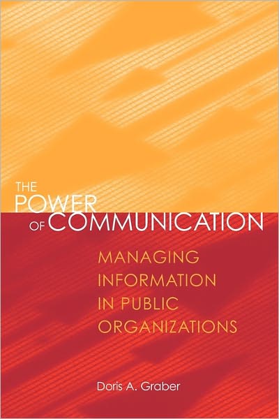 The Power of Communication: Managing Information in Public Organizations - Doris A. Graber - Books - SAGE Publications Inc - 9781568022116 - September 1, 2002