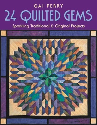Cover for Gai Perry · 24 Quilted Gems: Sparkling Traditional and Original Projects (Paperback Book) (2010)
