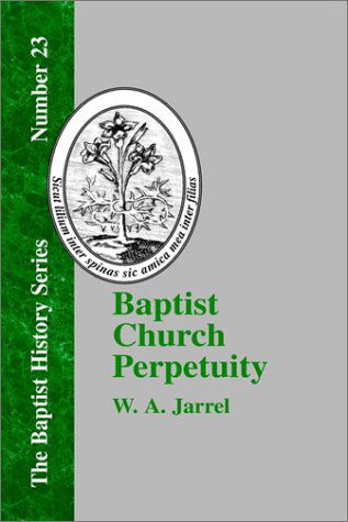 Cover for W. A. Jarrel · Baptist Church Perpetuity (Baptist History) (Innbunden bok) (2000)