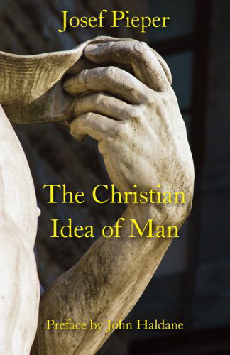 Cover for Josef Pieper · The Christian Idea of Man (Hardcover Book) [1st edition] (2011)