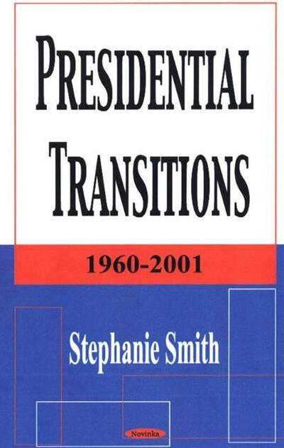 Presidential Transitions: 1960-2001 - Stephanie Smith - Books - Nova Science Publishers Inc - 9781590335116 - March 21, 2003