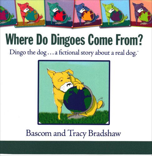 Cover for Tracy Bradshaw · Where Do Dingoes Come From? Dingo the Dog...a Fictional Story About a Real Dog (Paperback Book) (2008)