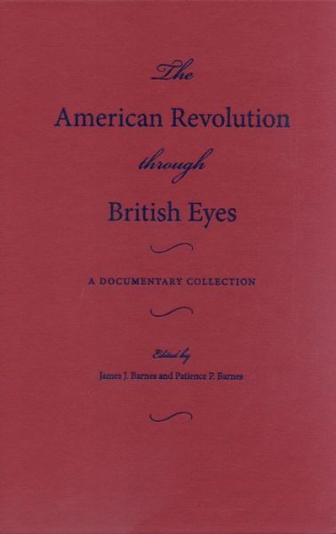 Cover for James Barnes · The American Revolution Through British Eyes: A Documentary Collection (Hardcover Book) (2012)