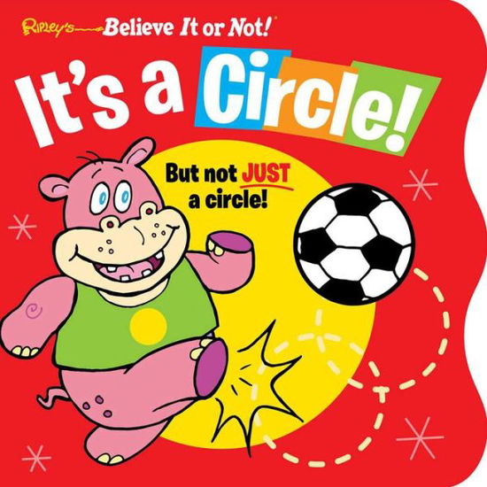 Cover for Ripley's Believe It or Not! It's a Circle: But Not Just a Circle! - Little Books (Board book) (2018)