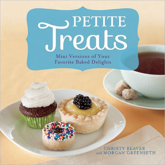 Cover for Morgan Greenseth · Petite Treats: Adorably Delicious Versions of All Your Favorites from Scones, Donuts, and Cupcakes to Brownies, Cakes, and Pies (Paperback Book) (2012)