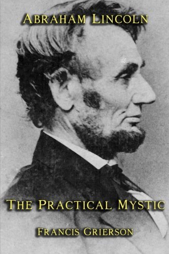 Cover for Francis Grierson · Abraham Lincoln: the Practical Mystic (Paperback Book) (2013)