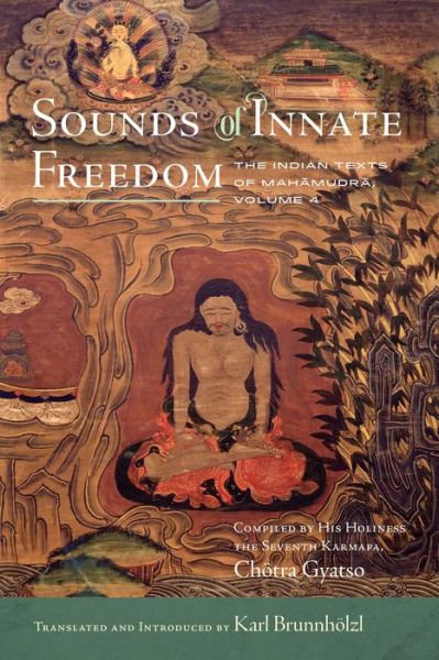 Cover for Karl Brunnholzl · Sounds of Innate Freedom: The Indian Texts of Mahamudra, Volume 4 - Sounds of Innate Freedom (Hardcover Book) (2021)